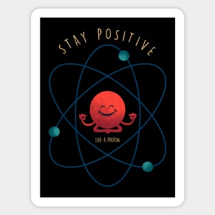 Stay Positive Like A Proton Sticker